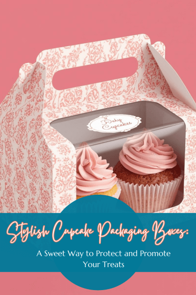 Stylish Cupcake Packaging Boxes: A Sweet Way to Protect and Promote Your Treats